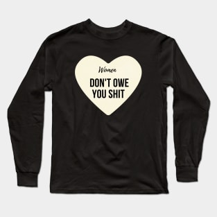 Women Don't Owe You Shit Long Sleeve T-Shirt